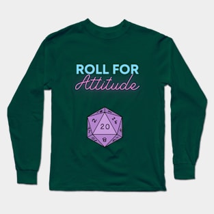 Roll For Attitude Long Sleeve T-Shirt